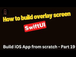 Build iOS App from scratch - Part 19- Unlock the Hidden Power of SwiftUI with Overlay Screens