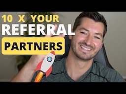 The Ultimate Guide to 10x Your Referral Partner Program