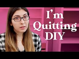 Why I'm Quitting DIY Videos