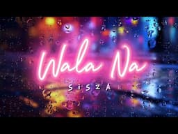 WALA NA - SISZA (OFFICIAL LYRIC VIDEO)