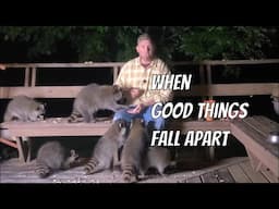 When Good Things Fall Apart:  Raccoon Rambles Episode 13