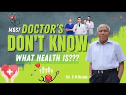 Most doctors don't know what health is.? - Dr. B M Hegde