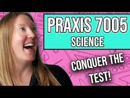 Praxis 7005 Science: Study Guide + Practice Questions