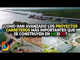 ¿Como Han Avanzado Los Proyectos Carreteros Mas importantes de México?