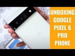 Unboxing the Impressive Google Pixel 6 Pro: A Hands-On Experience!