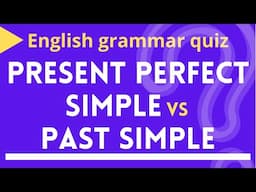 English Grammar Quiz: Present Perfect vs Past Simple