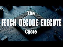 The Fetch Decode Execute Cycle