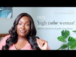 The 'High Value Woman' Trend is Making You More Insecure... | Be Encouraged 005