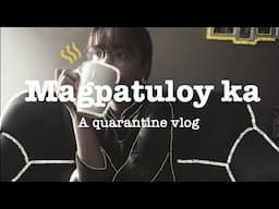 MAGPATULOY KA l A quarantine vlog