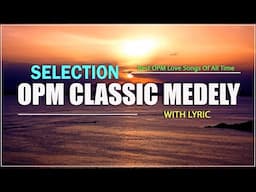 SELECTION OPM CLASSIC MEDLEY 2024 (Lyric) Non Stop OPM Love Songs Sweet Memories 80s 90s