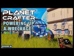 Planet Crafter | The Joy of Building: Powering Up a Wreckage! EP66