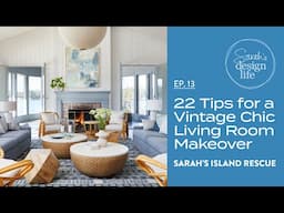 Sarah's Island Rescue | Ep. 13: 22 Tips From My Vintage Chic Living Room Makeover