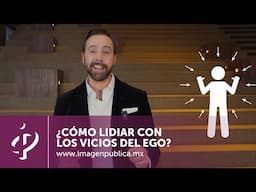 ¿Cómo lidiar con los vicios del ego? - Alvaro Gordoa - Colegio de Imagen Pública