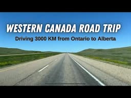 Western Canada Road Trip | Driving 3000km from Ontario to Dinosaur Provincial Park, Alberta