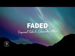 Tropical Tide & Edwardo Atlas - Faded (Lyrics)