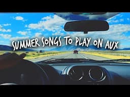 Summer songs to play when it’s your turn on AUX!