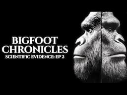 Scientific Evidence from Head to Toe | Bigfoot Chronicles EP2