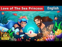 Love of the Sea Princess | Love of the Sea Princess Stories for Teenagers | @EnglishFairyTales