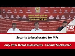 Security to be allocated for MPs only after threat assessments - Cabinet Spokesman (English)