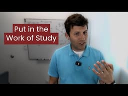 Why You Need to Put in the Work of Study - Ben Harris