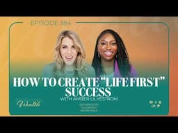 How to Create “Life First” Success with Amber Lilyestrom