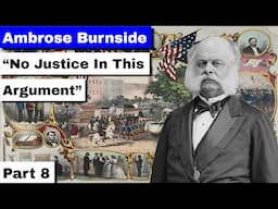 Ambrose Burnside,  Part 8 | "No Justice In This Argument"