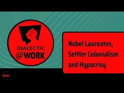 Dialectic At Work: Nobel Laureates, Settler Colonialism and Hypocrisy