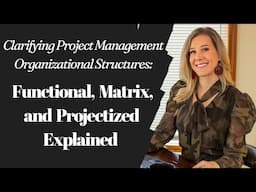 Clarifying Project Management Organizational Structures: Functional, Matrix, & Projectized Explained