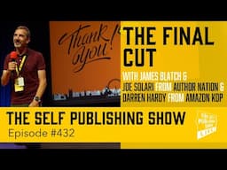 (The Self Publishing Show, episode SPS- 432) The Final Cut , James Blatch, Joe Solari & Darren Hardy