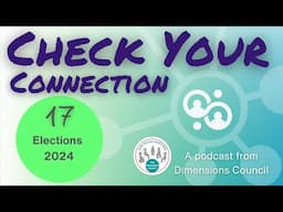 Elections - Check Your Connection 17 Podcast from Dimensions Council