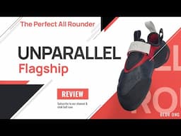 Unparallel Flagship Review: The BEST All-Round Climbing Shoe