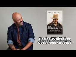 Carlos Whittaker Gets Reconnected By Disconnecting