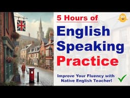 5 Hours of English Speaking Practice - Improve Your Fluency with Native English Teacher!