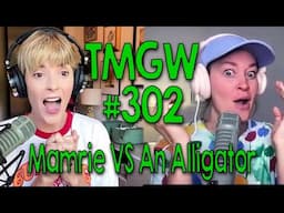 TMGW #302: Mamrie VS An Alligator