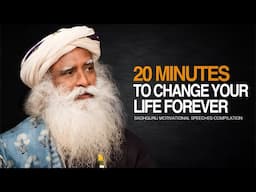 Sadhguru । 20 Minutes for the NEXT 20 Years of Your LIFE