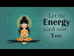 Let The Energy Wash Over You (5 Minute Meditation)