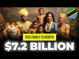 The 25 Richest Families in Tanzania 2024...