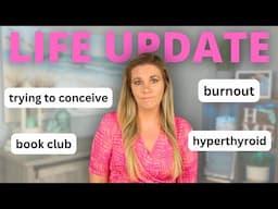 life update | ttc, hyperthyroid, work struggles