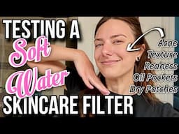 TESTING A ✨ SOFT WATER ✨ SKINCARE FILTER?! | one month test…am i glowing yet 👀