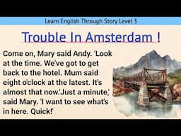 Learn English Through Story Level 3 | Graded Reader Level 3 | English Story | Trouble In Amsterdam