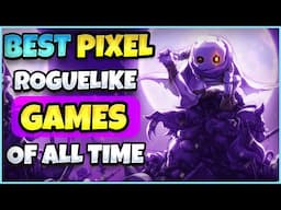 Best Pixel Roguelike (Roguelite) INDIE Games Of All Time YOU SHOULD PLAY | Top Roguelike Pixel Games