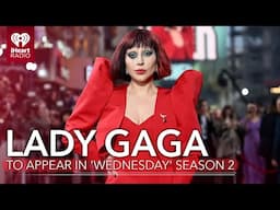 Lady Gaga To Appear In 'Wednesday' Season 2 | Fast Facts