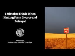 5 Mistakes I Made When Healing From Divorce and Betrayal