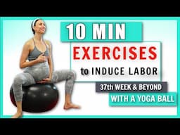 10 min Birthing / Yoga Ball Exercises to NATURALLY INDUCE LABOR I How to Help Labor Progress at home