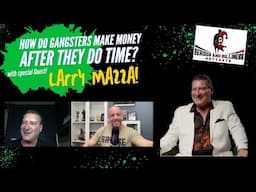 How do Gangsters make a living after they do time? With special guest Larry Mazza