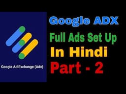 Google ADX Ads set up full guid video in Hindi Latest update