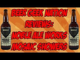 Noble Ale Works Mosaic Showers | Beer Geek Nation Craft Beer Reviews