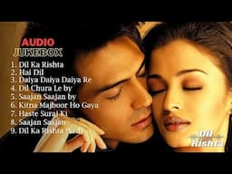 दिल का रिश्ता | Dil Ka Rishta | Audio Jukebox | Full Movie Songs | Bollywood Hindi Songs