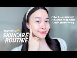 Skincare Routine Pagi - hilangin bekas jerawat, bikin cerah glowing, bye kusam & noda hitam!✨👋