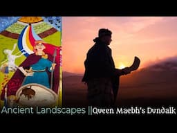 Queen Maebh in Dún Dealgan - Ep2. Tara Tine's Ancient Landscapes